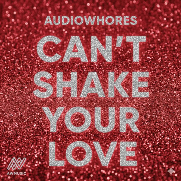 Audiowhores – Can’t Shake Your Love