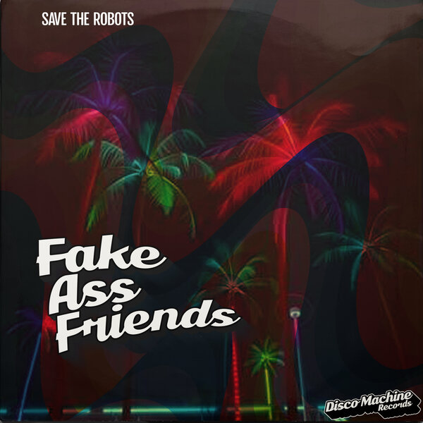 Save The Robots – Fake Ass Friends