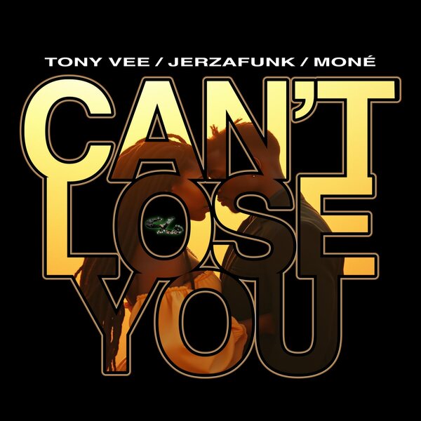 TONY VEE & JERZAFUNK, Feat. MONÉ – Can’t Lose You