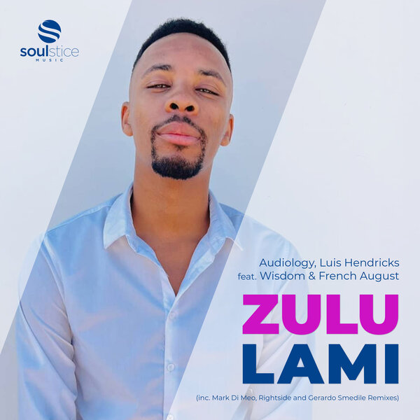 Audiology, Luis Hendricks, Wisdom, French August – Zulu Lami (inc. Mark Di Meo, Rightside & Gerardo Smedile Remixes)